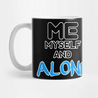 Me Myself And Alone - - Sarcastic Teens Graphic Design Typography Saying Mug
